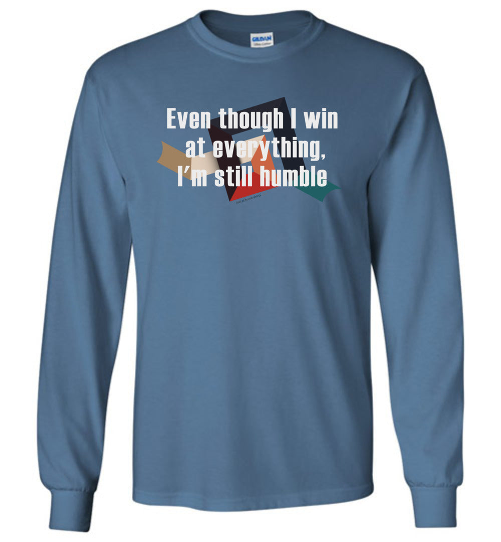 Even though I win at everything, I'm still humble