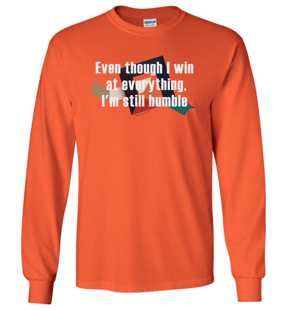 Even though I win at everything, I'm still humble