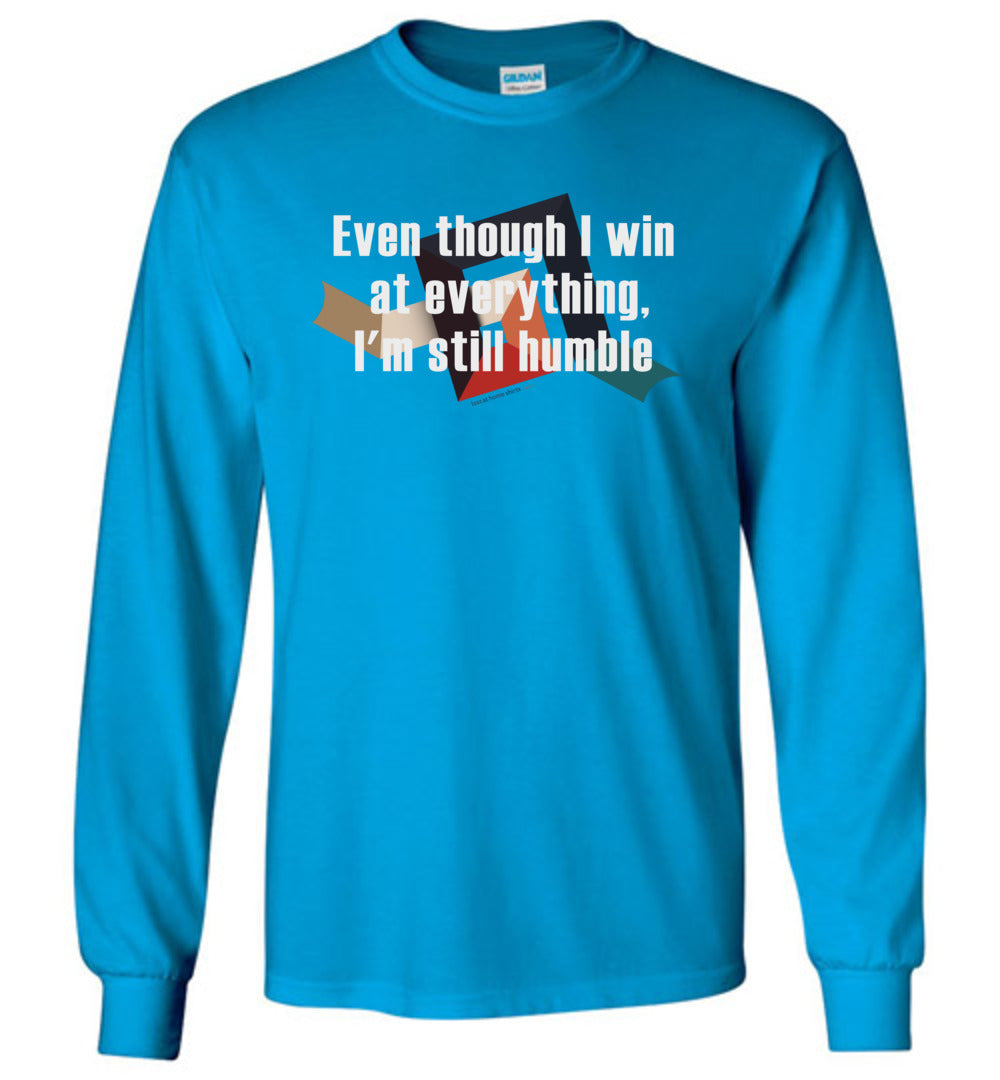 Even though I win at everything, I'm still humble