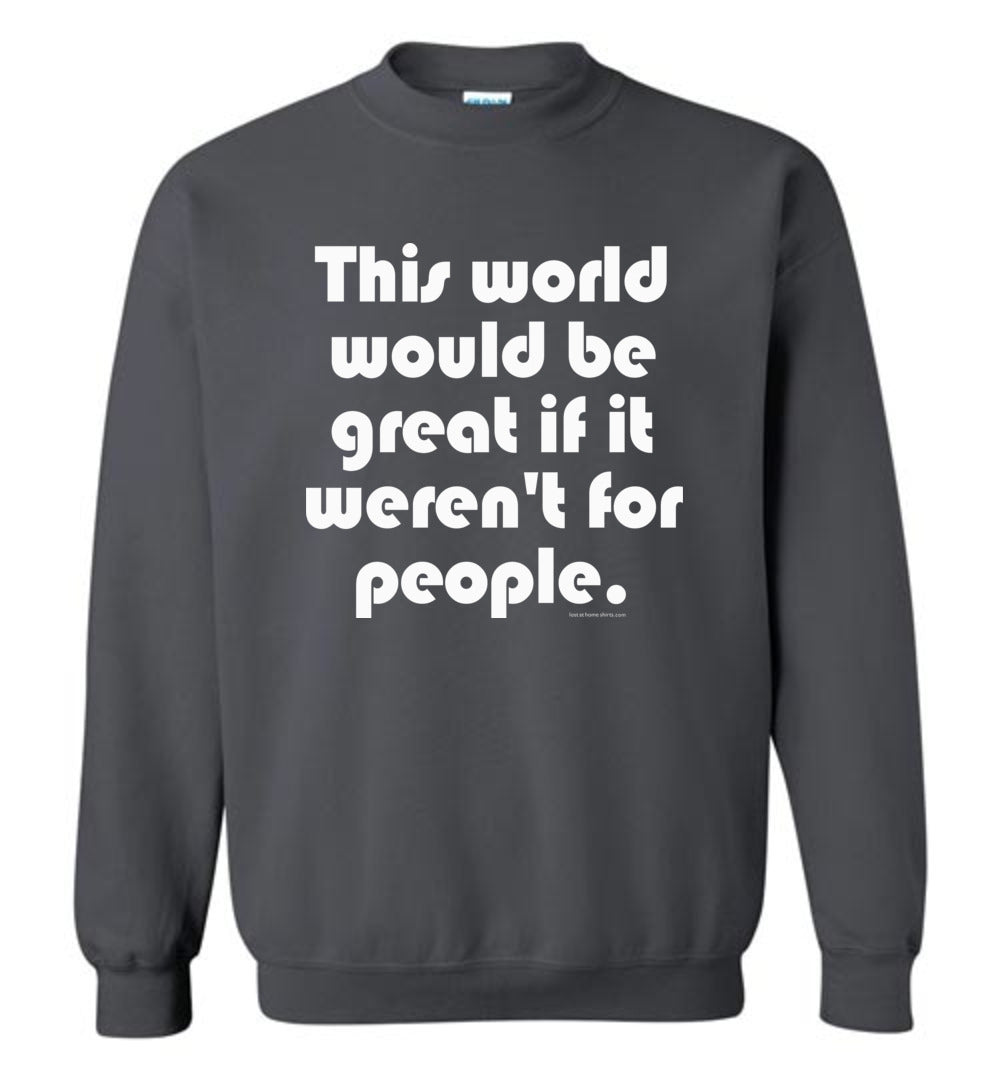 This World Would be Great if it Weren't for People