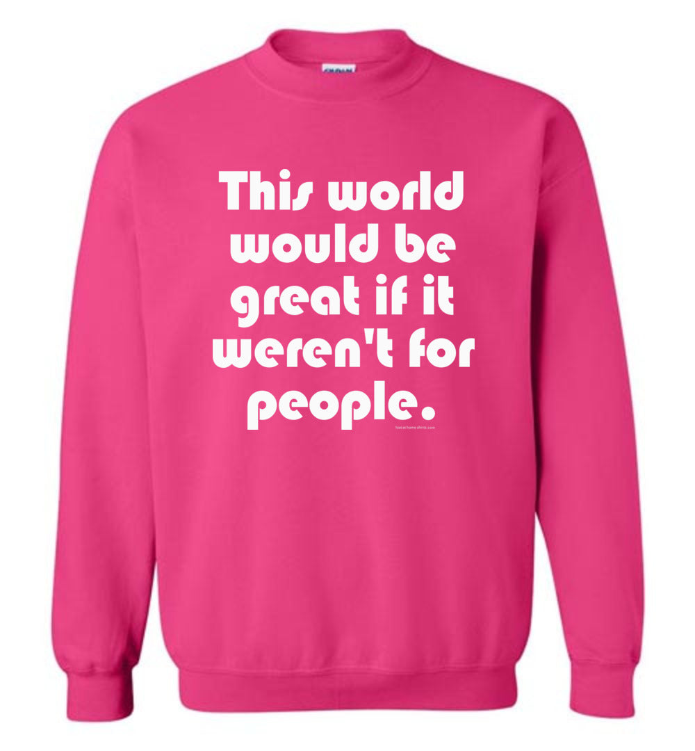 This World Would be Great if it Weren't for People