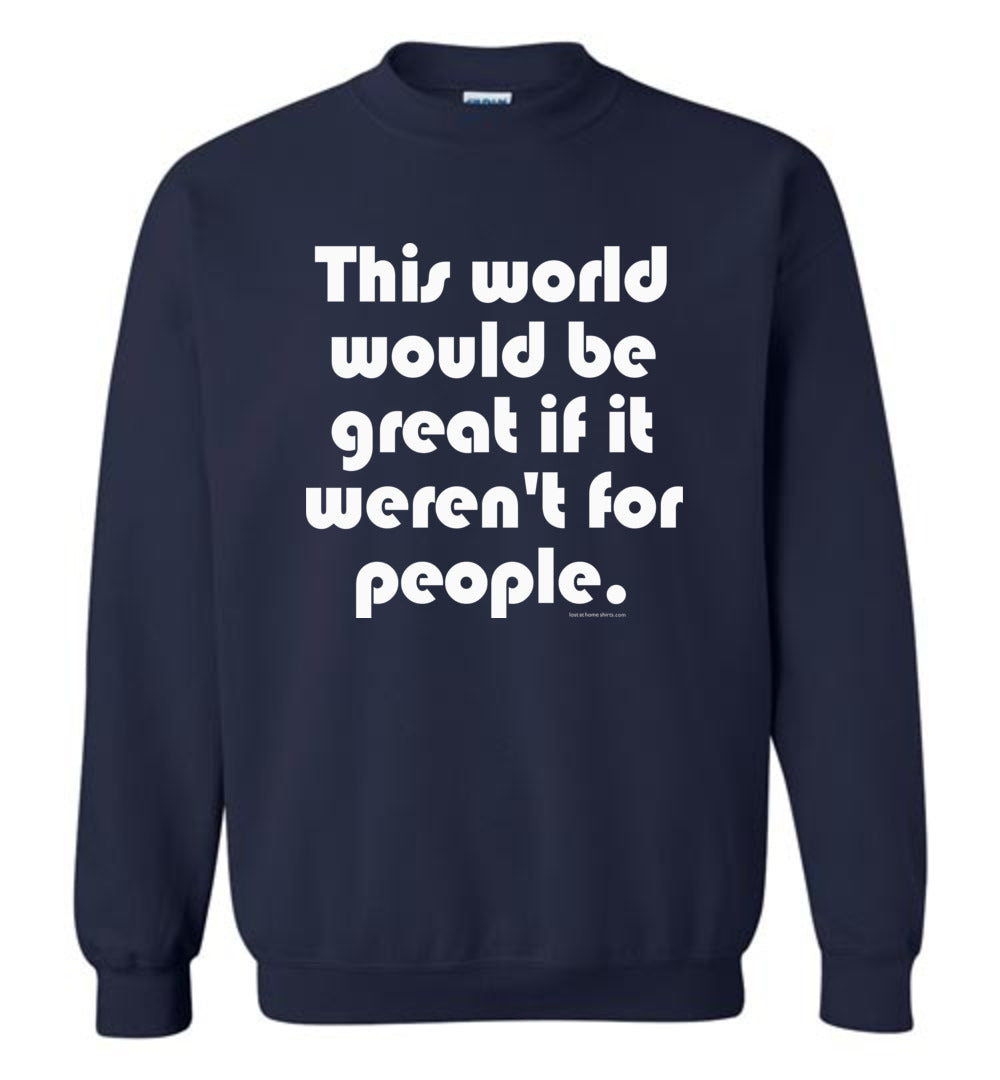 This World Would be Great if it Weren't for People
