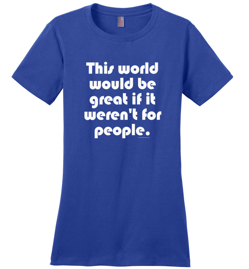 This World Would be Great if it Weren't for People