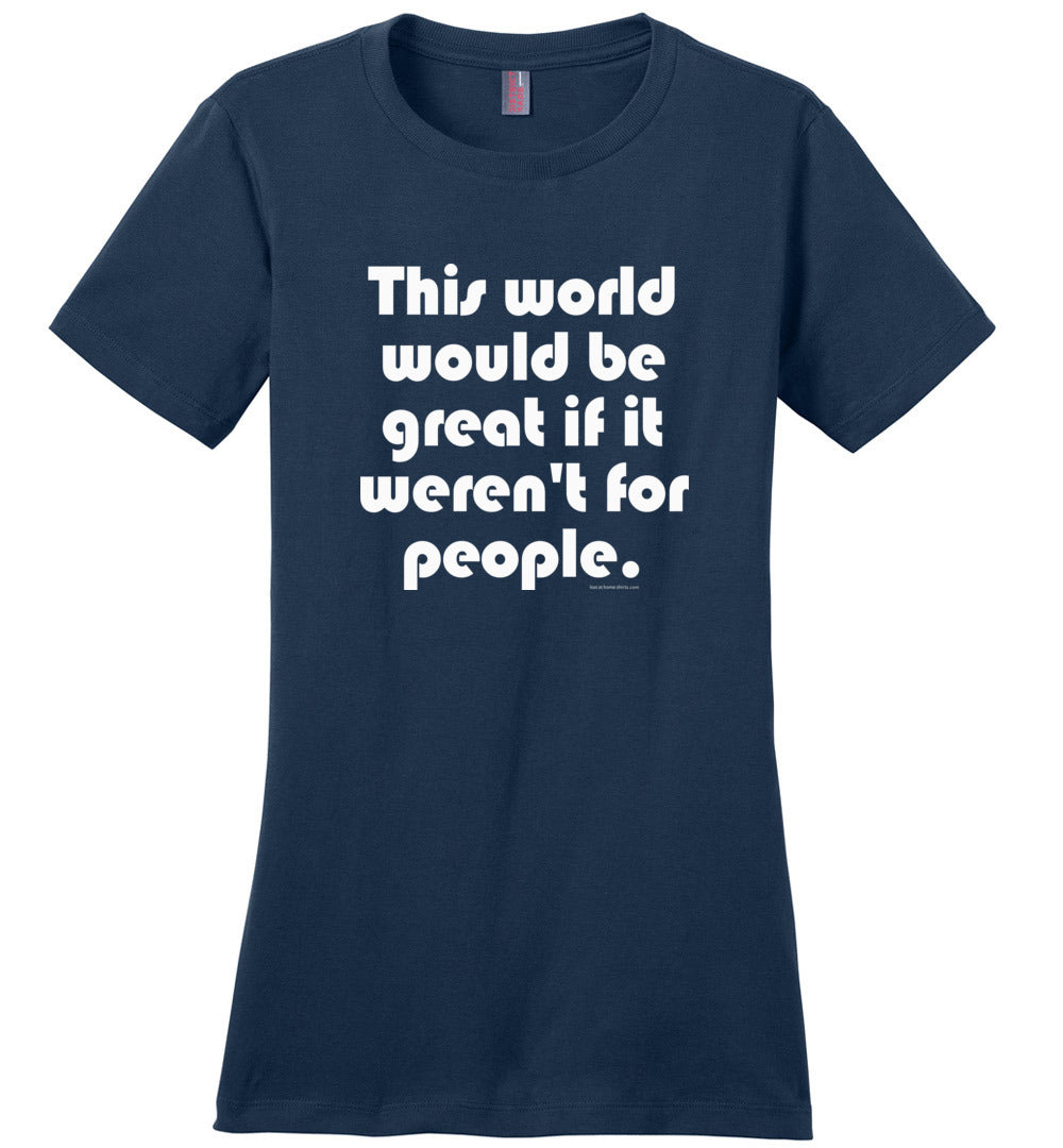 This World Would be Great if it Weren't for People