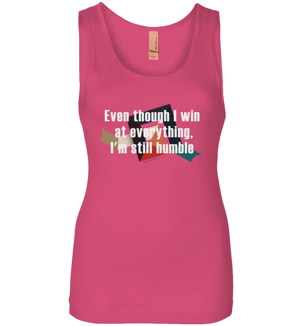 Even though I win at everything, I'm still humble