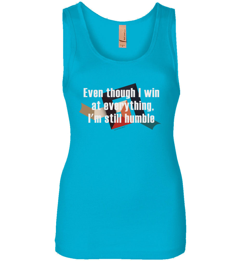 Even though I win at everything, I'm still humble